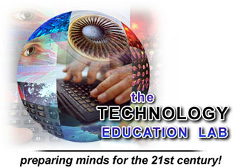 The Technology Education Lab: Preparing 


Minds for the 21st Century!
